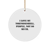 Tortoiseshell Cat Lover's Circle Ornament, Gifts from Friends for Tortoiseshell Cat, 'I Love My Tortoishell. People, Not So Much.,' Funny Quote, Christmas Unique Gifts - Image 1